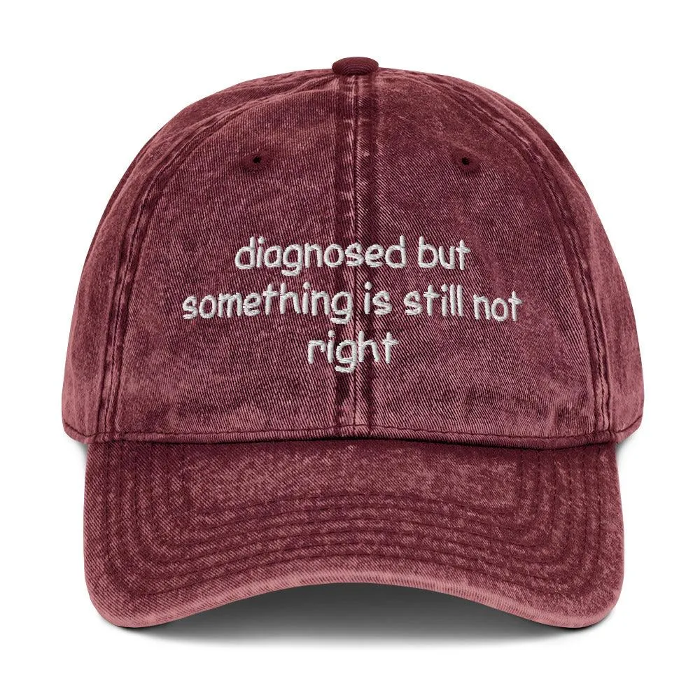 Diagnosed But Something Is Still Not Right Cotton Twill Cap