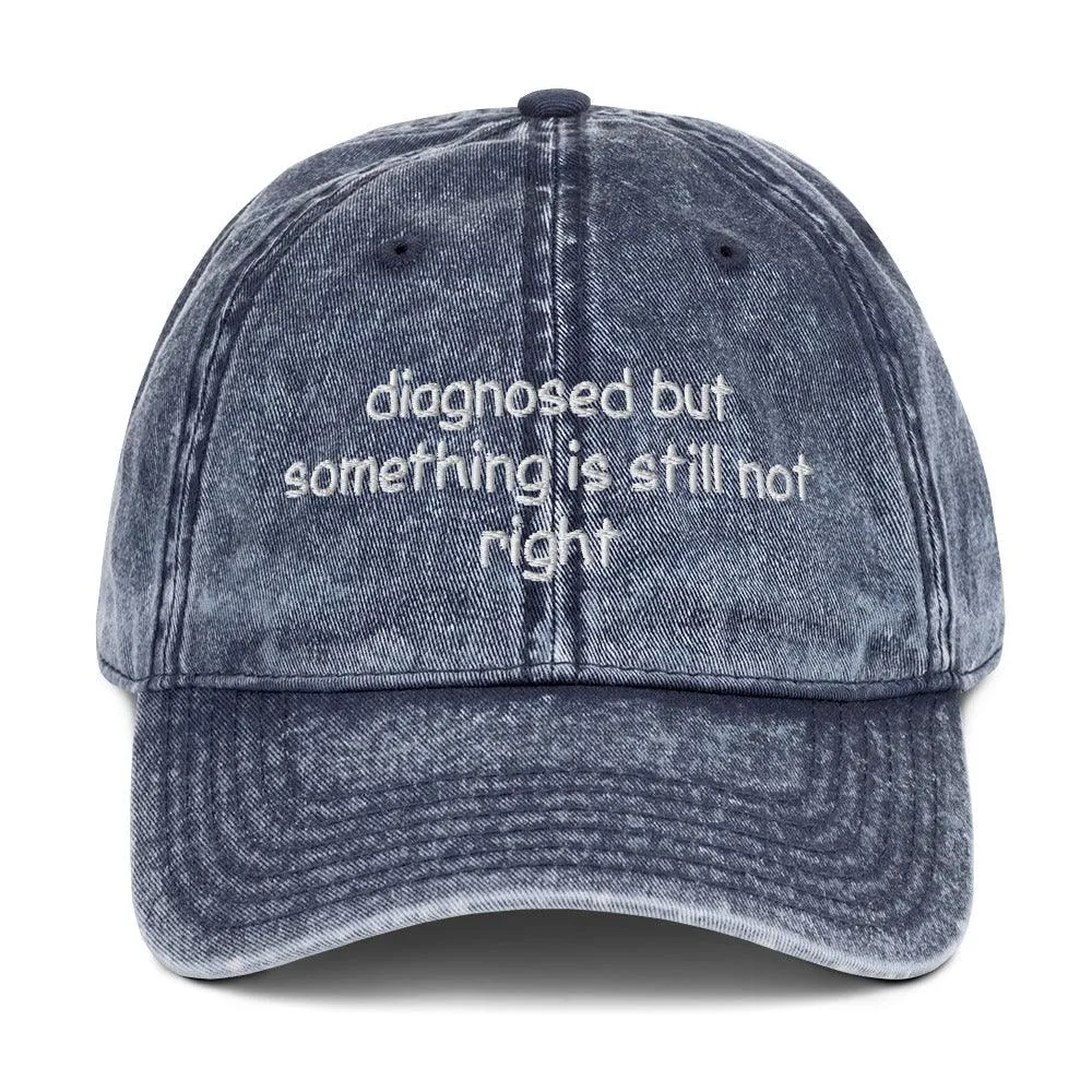 Diagnosed But Something Is Still Not Right Cotton Twill Cap