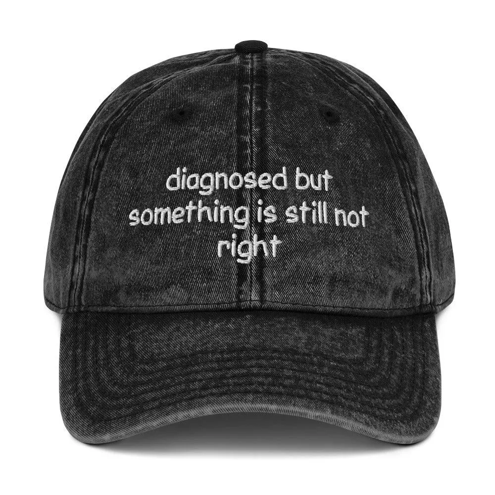 Diagnosed But Something Is Still Not Right Cotton Twill Cap