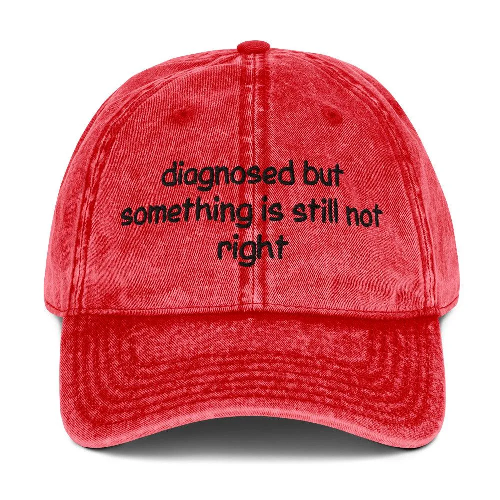 Diagnosed But Something Is Still Not Right Cotton Twill Cap