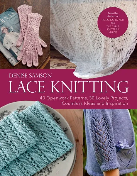 Lace Knitting: 40 Openwork Patterns, 30 Lovely Projects, Countless Ideas & Inspiration